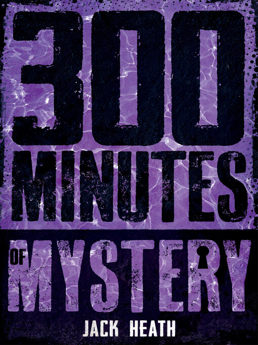 Title details for 300 Minutes of Mystery by Jack Heath - Available